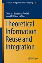 Thouray Bouabana-Tebibel, Thouraya Bouabana-Tebibel, H Rubin, H Rubin, Stuart H Rubin, Stuart H. Rubin - Theoretical Information Reuse and Integration