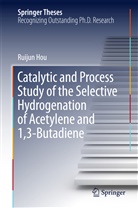 Ruijun Hou - Catalytic and Process Study of the Selective Hydrogenation of Acetylene and 1,3-Butadiene