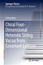 Florian Beye, Beye Florian - Chiral Four-Dimensional Heterotic String Vacua from Covariant Lattices