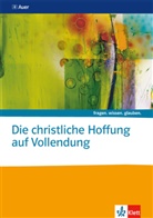 Andrea (Dr.) Paul - fragen. wissen. glauben: Die christliche Hoffnung auf Vollendung. Katholische Religion