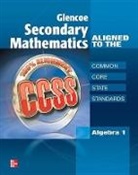 Mcgraw-Hill, McGraw-Hill Education - Glencoe Secondary Mathematics to the Common Core State Standards, Algebra 1