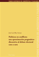 José Luis Blas Arroyo - Políticos en conflicto: una aproximación pragmáticodiscursiva al debate electoral cara a cara