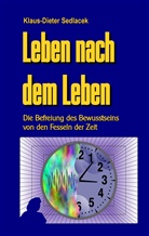 Klaus-Dieter Sedlacek, Klaus-Diete Sedlacek, Klaus-Dieter Sedlacek - Leben nach dem Leben