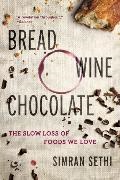 Simran Sethi, Sethi Simran - Bread, Wine, Chocolate The Slow Loss of Foods We Love
