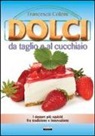 Francesca Colzini - Dolci da taglio e al cucchiaio
