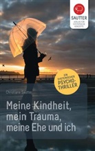 Christiane Sautter - Meine Kindheit, mein Trauma, meine Ehe und ich