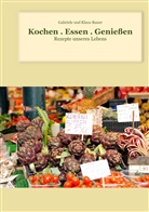 Gabriele Rauer, Klau Rauer, Klaus Rauer - Kochen . Essen . Genießen