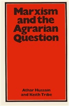Atha Hussain, Athar Hussain, Keith Tribe - Marxism and the Agrarian Question