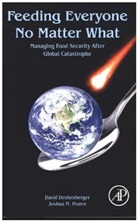 Michael H. Agar, David Denkenberger, David (Global Catastrophic Risk Institute Denkenberger, David/ Pearce Denkenberger, Denkenberger David, Joshua M. Pearce... - Feeding Everyone No Matter What