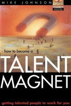 Mike Johnson - How to Become a Talent Magnet