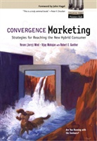Robert Gunther, Robert E. Gunther, Vijay Mahajan, Jerry Wind, Yoram (Jerry) R. Wind - Convergence Marketing