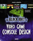 Andre Lamothe - The Black Art of Video Game Console Design