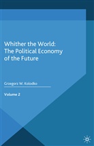G Kolodko, G. Kolodko, Grzegorz W. Kolodko, Professor of Economics and Economic Polic Kolodko - Whither the World: The Political Economy of the Future