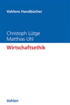 Christoph Lütge, Christoph (Prof. Dr. Lütge, Christoph (Prof. Dr.) Lütge, Christop Lütje, Christoph Lütje, Matthias Uhl... - Wirtschaftsethik