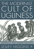 L Higgins, L. Higgins, Lesley Hall Higgins - The Modernist Cult of Ugliness