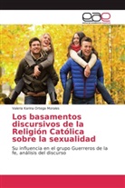 Valeria Karina Ortega Morales - Los basamentos discursivos de la Religión Católica sobre la sexualidad