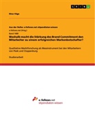 Nina Vöge - Weshalb macht die Stärkung des Brand Commitment den Mitarbeiter zu einem erfolgreichen Markenbotschafter?