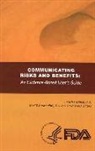 Baruch Fischhoff, Noel T Brewer, Noel T. Brewer, Julie S Downs, Julie S. Downs, Food and Drug Administration (U S... - Communicating Risks and Benefits: An Evidence Based User's Guide