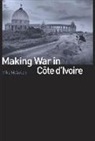 Mike McGovern - Making War in Cote D'ivoire
