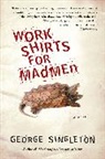 George Singleton - Work Shirts For Madmen
