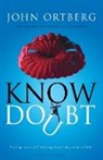 John Ortberg - Know Doubt
