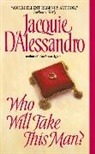 Jacquie D'Alessandro - Who Will Take This Man?