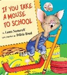 Laura Numeroff, Laura Joffe Numeroff, Felicia Bond - If You Take a Mouse to School