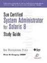 Peter H. Gregory, Inc Sun Microsystems, Inc. Sun Microsystems, Sun Microsystems Inc, Sun Microsystems Inc. - Sun Certified System Administrator for Solaris 8 Study Guide