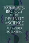Alex Rosenberg, Alexander Rosenberg, Alexander (Duke University) Rosenberg - Instrumental Biology, or The Disunity of Science
