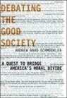 Andrew Bard Schmookler - Debating the Good Society: A Quest to Bridge America's Moral Divide