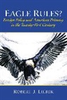Robert J. Lieber - Eagle Rules? Foreign Policy and American Primacy in the Twenty-First Century