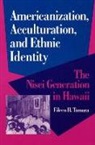 Eileen Tamura, Eileen H. Tamura, Roger Daniels - Americanization, Acculturation, and Ethnic Identity