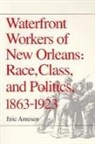 Eric Arnesen - Waterfront Workers of New Orleans