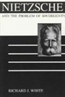 Richard J. White - Nietzsche and the Problem of Sovereignty