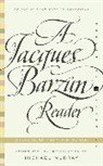 Jacques Barzun - A Jacques Barzun Reader