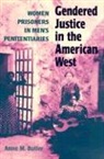 Anne M. Butler - Gendered Justice in the American West