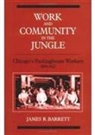 James R. Barrett - Work and Community in the Jungle