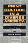 Wayne A. Wiegand, James P Danky, James P. Danky, James Philip Danky, Wayne A. Wiegand - Print Culture in a Diverse America