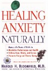 Harold Bloomfield, Harold H. Bloomfield, Harold H. Bloomfield - Healing Anxiety Naturally