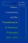 Daniel J. Wilson - Science, Community, and the Transformation of American Philosophy, 1860-1930