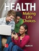 Linda Kelly Debruyne, McGraw Hill, Mcgraw-Hill, Mcgraw-Hill Education, Frances Sizer Webb - Health, Making Life Choices, Student Edition