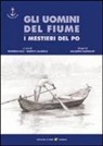 G. Cagnolati, G. Montorio, E. Azzi, A. Salarelli - Gli uomini del fiume. I mestieri del Po