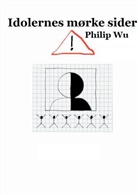 Philip Wu - Idolernes mørke sider