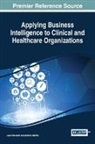 Antonio Abelha, António Abelha, Jose Machado, José Machado - Applying Business Intelligence to Clinical and Healthcare Organizations