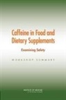 Board On Health Sciences Policy, Food And Nutrition Board, Institute Of Medicine, Planning Committee for a Workshop on Pot, Planning Committee for a Workshop on Potential Health Hazards Associated with Consumption of Caffeine in Food and Dietary Supplements, Diana Pankevich... - Caffeine in Food and Dietary Supplements