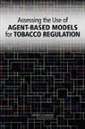Board On Population Health And Public He, Board on Population Health and Public Health Practice, Committee on the Assessment of Agent-Bas, Committee on the Assessment of Agent-Based Models to Inform Tobacco Product Regulation, Institute of Medicine, Amy Geller... - Assessing the Use of Agent-Based Models for Tobacco Regulation