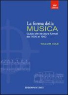 William Cole - La forma della musica. Una guida sintetica sulle strutture formali della musica tonale