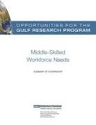 Gulf Research Program, National Research Council, Policy and Global Affairs - Opportunities for the Gulf Research Program: Middle-Skilled Workforce Needs