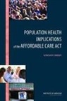 Joe Alper, Board On Population Health And Public He, Board on Population Health and Public Health Practice, Institute of Medicine, Roundtable on Population Health Improvem, Roundtable on Population Health Improvement... - Population Health Implications of the Affordable Care Act