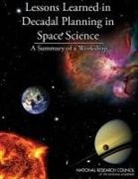 Board on Physics and Astronomy, Division on Engineering and Physical Sci, Division on Engineering and Physical Sciences, Lewis Groswald, National Research Council, David H. Smith... - Lessons Learned in Decadal Planning in Space Science